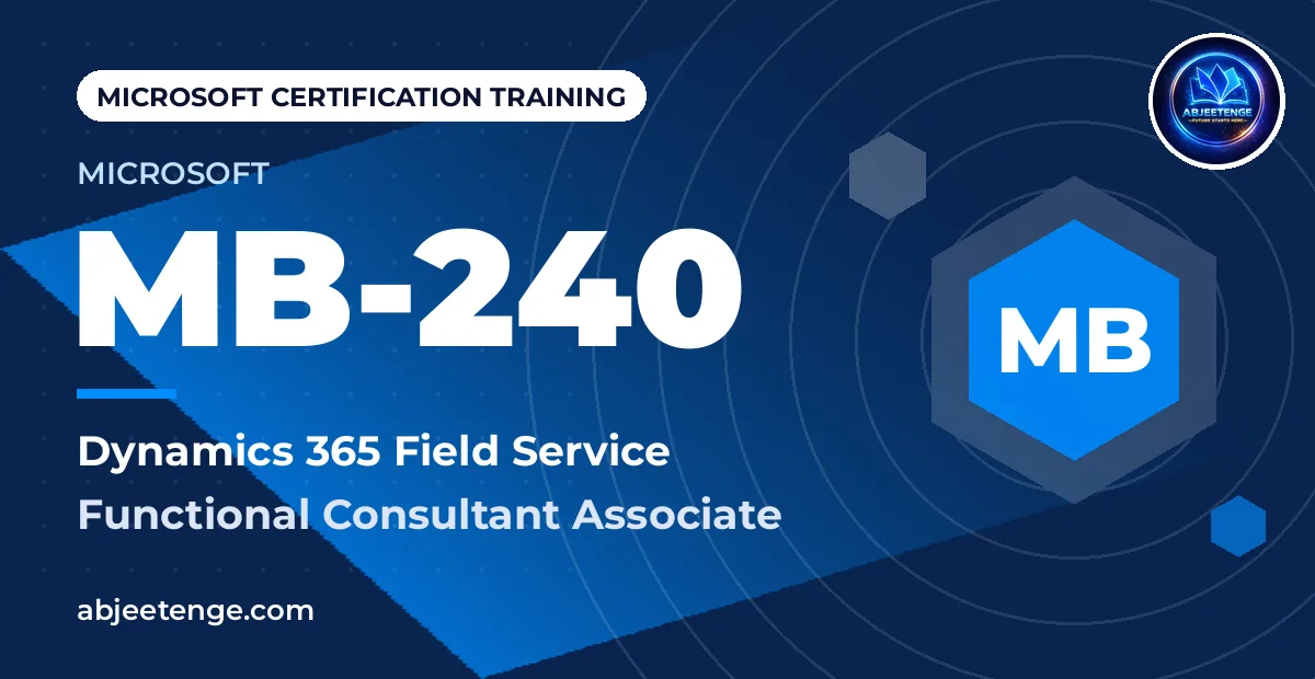 Microsoft Certified: Dynamics 365 Field Service Functional Consultant Associate — MB-240